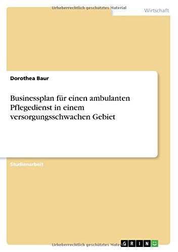 Businessplan für einen ambulanten Pflegedienst in einem versorgungsschwachen Gebiet