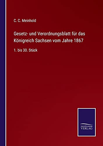 Gesetz- und Verordnungsblatt für das Königreich Sachsen vom Jahre 1867: 1. bis 30. Stück
