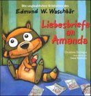 Die unglaublichen Erlebnisse des Edmund W. Waschbär: Liebesbriefe an Amanda