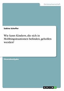 Wie kann Kindern, die sich in Mobbingsituationen befinden, geholfen werden?