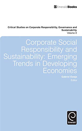 Corporate Social Responsibility and Sustainability: Emerging Trends in Developing Economies (Critical Studies on Corporate Responsibility, Governance and Sustainability, Band 8)