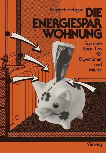 Die Energiespar-Wohnung: Erprobte Spar-Tips Für Eigentümer Und Mieter