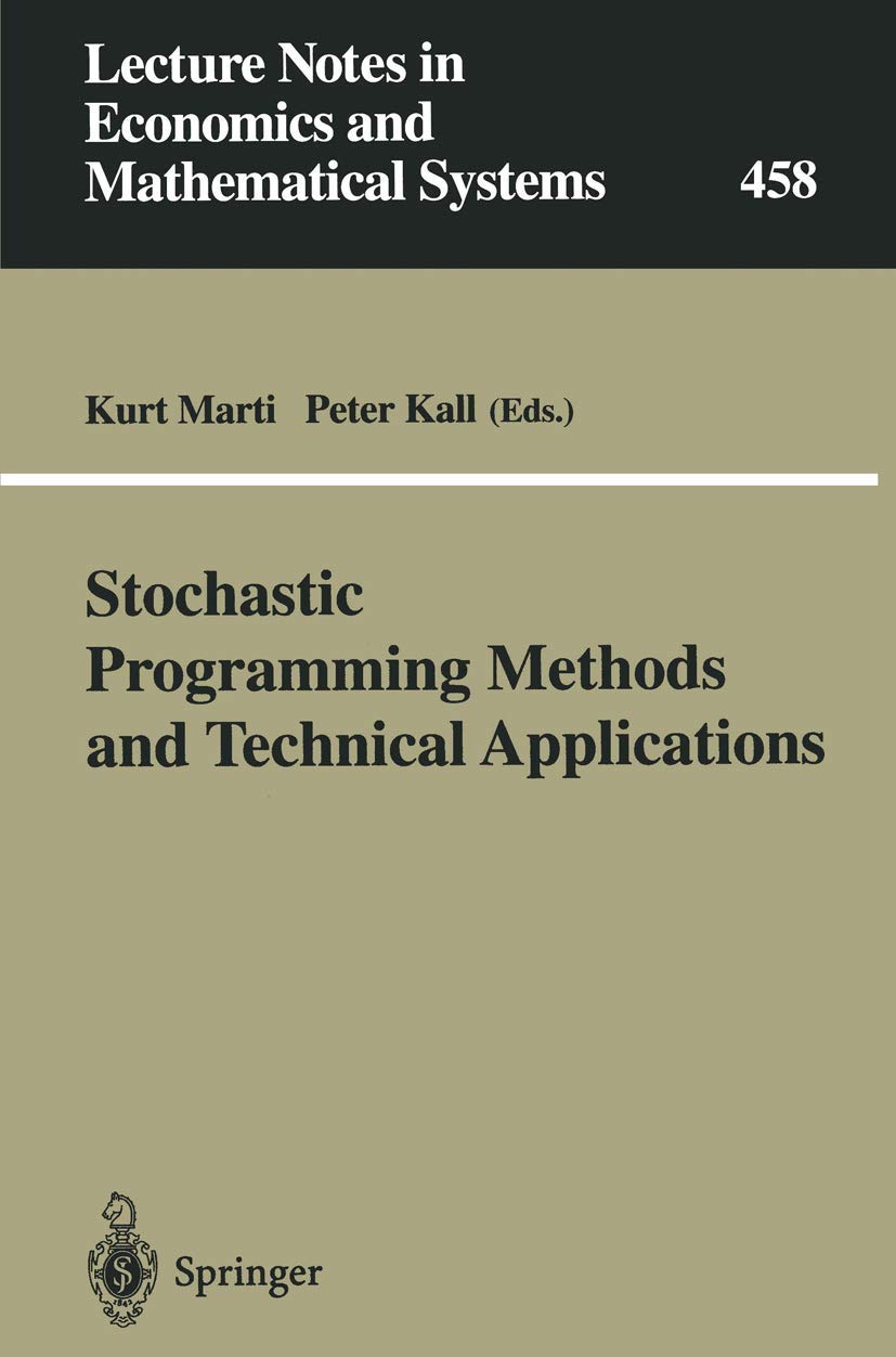 Stochastic Programming Methods and Technical Applications: Proceedings of the 3rd GAMM/IFIP-Workshop on “Stochastic Optimization: Numerical Methods ... and Mathematical Systems, 458, Band 458)