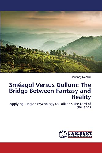 Sméagol Versus Gollum: The Bridge Between Fantasy and Reality: Applying Jungian Psychology to Tolkien's The Lord of the Rings