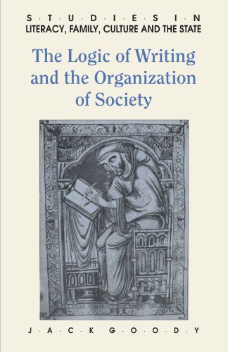 The Logic of Writing and the Organization of Society (Studies in Literacy, the Family, Culture and the State)