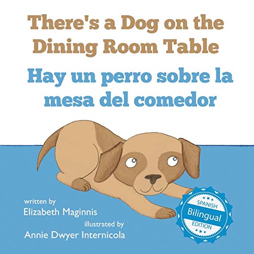 There's a Dog on the Dining Room Table / Hay un perro sobre la mesa del comedor (Xist Kids Bilingual Spanish English)