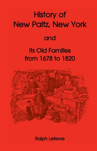 History of New Paltz, New York, and Its Old Families (from 1678 to 1820), Including the Huguenot Pioneers and Others who settled in New Paltz previous to the Revolution
