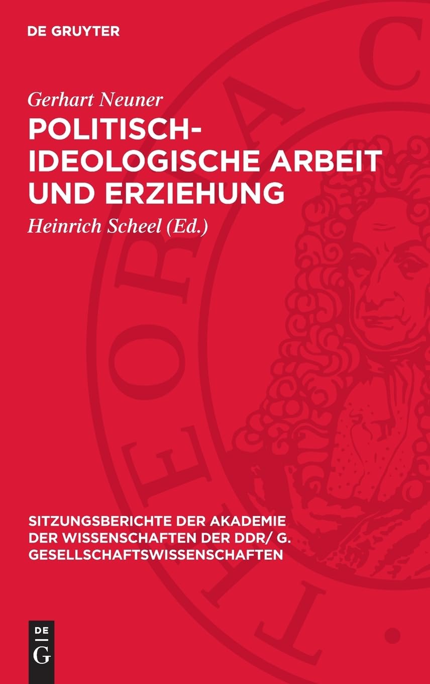 Politisch-ideologische Arbeit und Erziehung (Sitzungsberichte der Akademie der Wissenschaften der DDR/ G. Gesellschaftswissenschaften, 1978,9)
