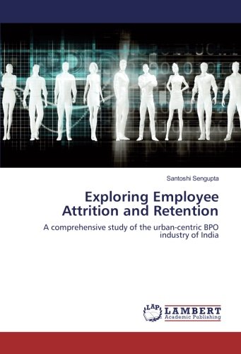 Exploring Employee Attrition and Retention: A comprehensive study of the urban-centric BPO industry of India