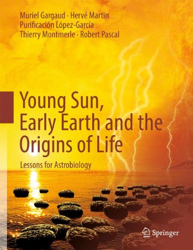 Muriel Gargaud Young Sun, Early Earth And The Origins Of Life, Lessons For Astrobiology