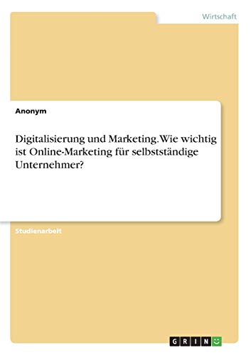 Digitalisierung und Marketing. Wie wichtig ist Online-Marketing für selbstständige Unternehmer?