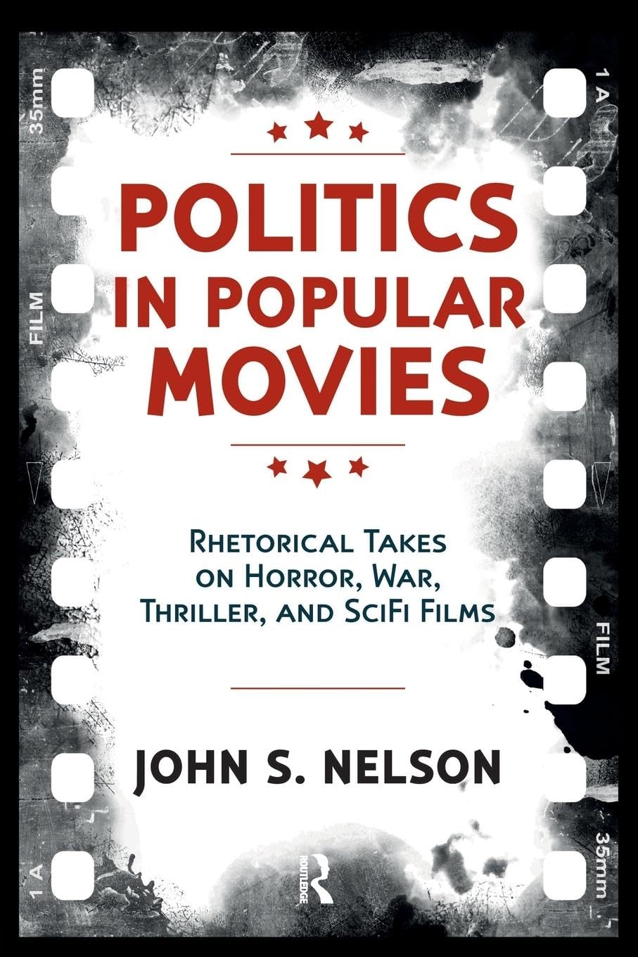 Politics in Popular Movies: Rhetorical Takes on Horror, War, Thriller, and Sci-Fi Films (Media and Power)