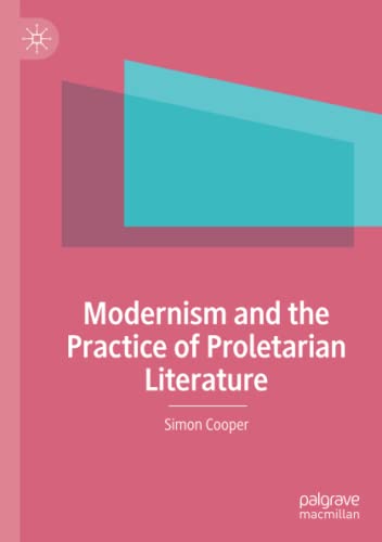 Modernism and the Practice of Proletarian Literature