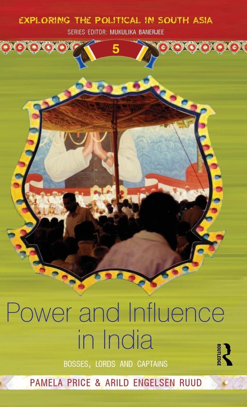Power and Influence in India: Bosses, Lords and Captains (Exploring the Political in South Asia, 5, Band 5)