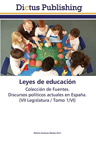 Leyes de educación: Colección de Fuentes. Discursos políticos actuales en España. (VII Legislatura / Tomo 1/VI)