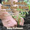 Soil, Seeds, Sun and Rain! How Nature Works on a Farm! Farming for Kids - Children's Agriculture Books