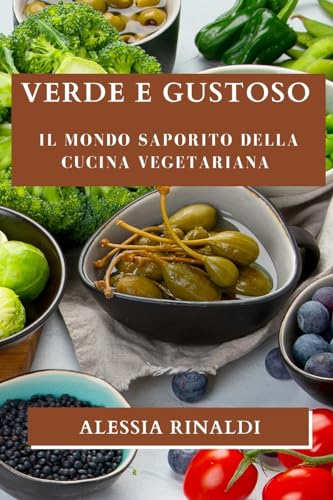 Verde e Gustoso: Il Mondo Saporito della Cucina Vegetariana