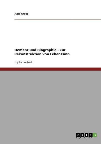 Demenz und Biographie. Zur Rekonstruktion von Lebenssinn