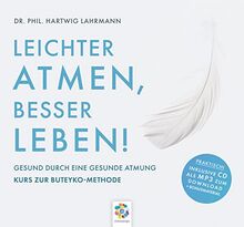 LEICHTER ATMEN, BESSER LEBEN * Gesund durch eine gesunde Atmung - Kurs zur Buteyko Methode * Inklusive CD als MP3-Download