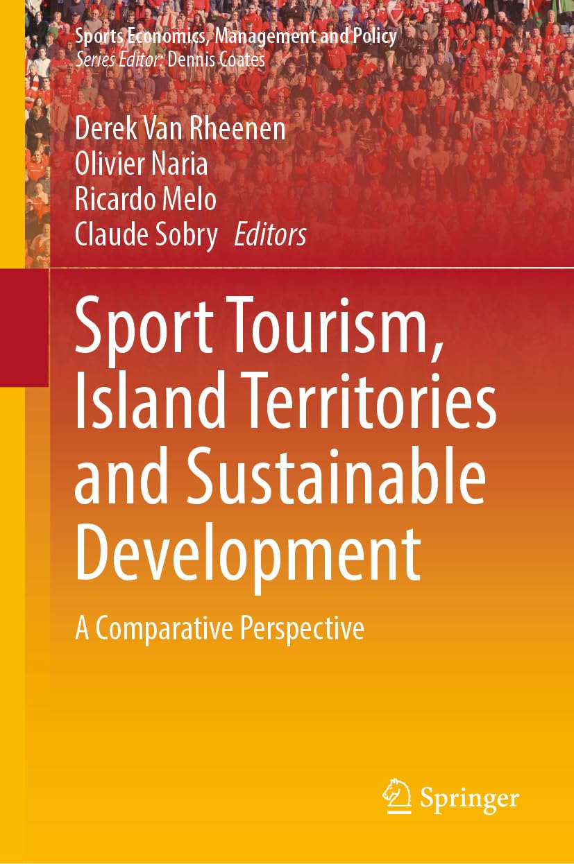 Sport Tourism, Island Territories and Sustainable Development: A Comparative Perspective (Sports Economics, Management and Policy, 24, Band 24)