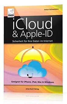 iCloud & Apple-ID - Sicherheit für Ihre Daten im Internet - Optimal für iPhone, iPad, Mac und Windows; aktuell zu macOS Big Sur, iOS 14 und iPadOS 14: Optimal für iPhone, iPad, Mac & Windows