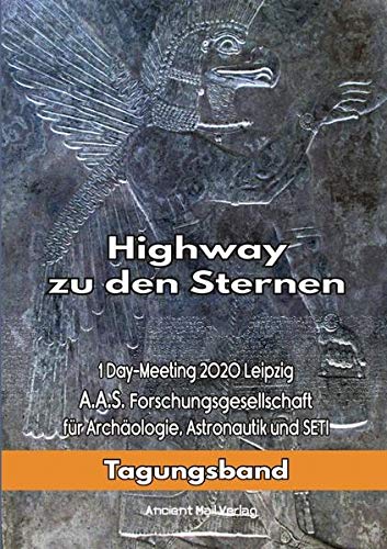 Highway zu den Sternen: 1Day-Meeting 2020 Leipzig A.A.S. Forschungsgesellschaft für Archäologie, Astronautik und SETI