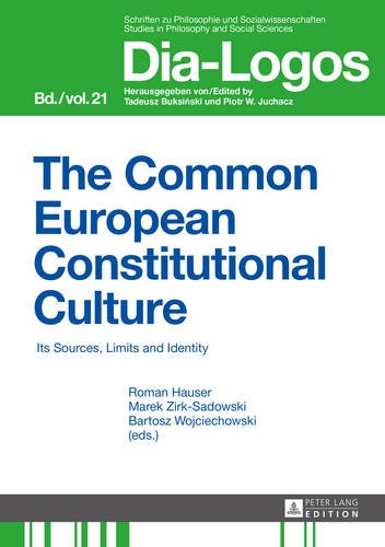 The Common European Constitutional Culture: Its Sources, Limits and Identity (DIA-LOGOS. Schriften zu Philosophie und Sozialwissenschaften)