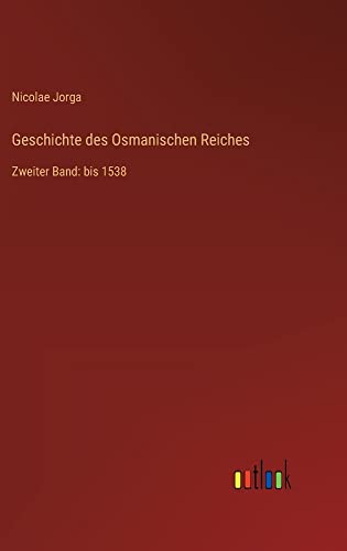 Geschichte des Osmanischen Reiches: Zweiter Band: bis 1538