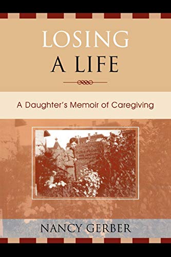 Losing a Life: A Daughter's Memoir Of Caregiving