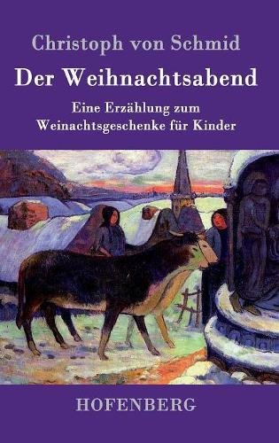Der Weihnachtsabend: Eine Erzählung zum Weinachtsgeschenke für Kinder