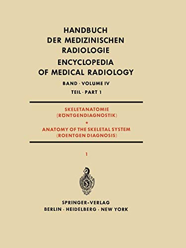 Skeletanatomie (Röntgendiagnostik) Teil 1 / Anatomy of the Skeletal System (Roentgen Diagnosis) Part 1 (Handbuch der medizinischen Radiologie Encyclopedia of Medical Radiology, 4 / 1)