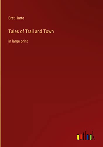 Tales of Trail and Town: in large print
