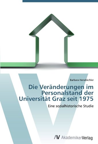 Die Veränderungen im Personalstand der Universität Graz seit 1975: Eine sozialhistorische Studie