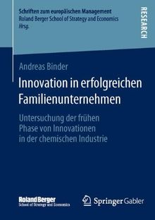Innovation in erfolgreichen Familienunternehmen: Untersuchung der frühen Phase von Innovationen in der chemischen Industrie (Schriften zum europäischen Management) (German Edition)