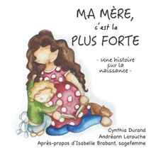Ma mère, c'est la plus forte: Une histoire sur la naissance