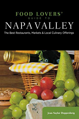 Food Lovers' Guide to® Napa Valley: The Best Restaurants, Markets & Local Culinary Offerings (Food Lovers' Series): The Best Restaurants, Markets & Local Culinary Offerings, First Edition