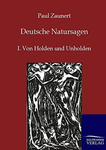 Deutsche Natursagen: I. Von Holden und Unholden