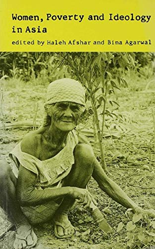 Women, Poverty and Ideology in Asia: Contradictory Pressures, Uneasy Resolutions
