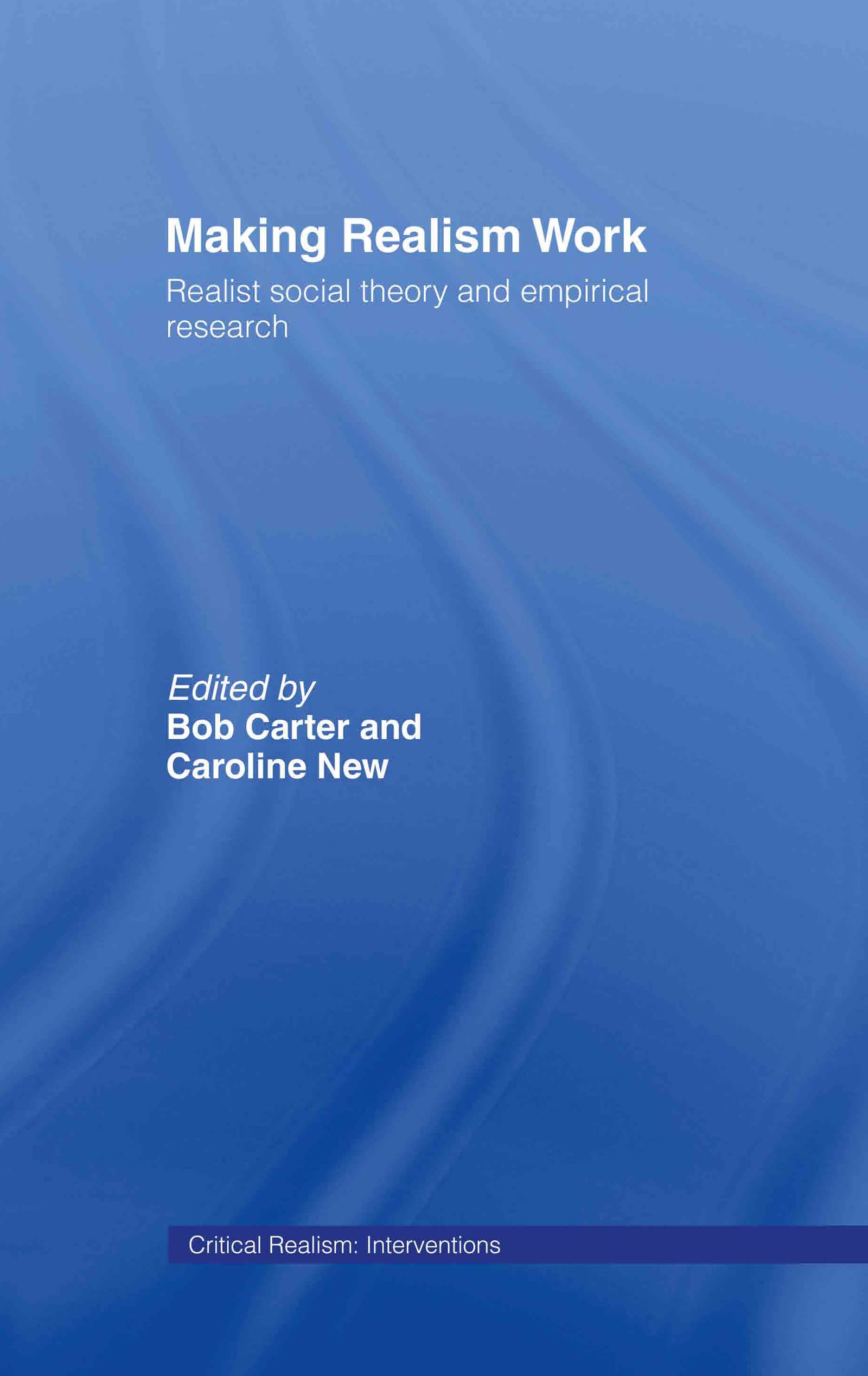 Making Realism Work: Realist Social Theory and Empirical Research (Critical Realism: Interventions)