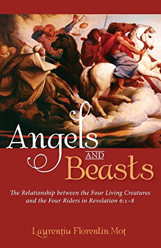 Angels and Beasts: The Relationship between the Four Living Creatures and the Four Riders in Revelation 6:1-8