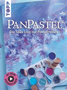 PanPastel®: Die neue Lust auf Pastellmalerei. Mit Online-Videoanleitungen