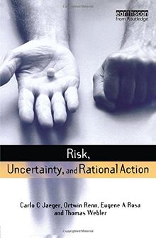 Risk, Uncertainty and Rational Action (Risk, Society and Policy)