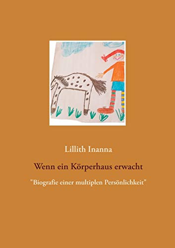 Wenn ein Körperhaus erwacht: Biografie einer multiplen Persönlichkeit