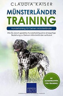 Münsterländer Training – Hundetraining für Deinen Münsterländer: Wie Du durch gezieltes Hundetraining eine einzigartige Beziehung zu Deinem Münsterländer aufbaust