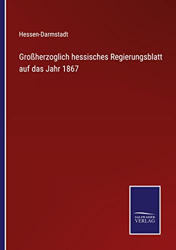 Großherzoglich hessisches Regierungsblatt auf das Jahr 1867