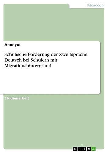 Schulische Förderung der Zweitsprache Deutsch bei Schülern mit Migrationshintergrund