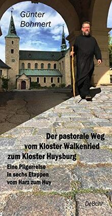 Der pastorale Weg vom Kloster Walkenried zum Kloster Huysburg – Eine Pilgerreise in sechs Etappen vom Harz zum Huy