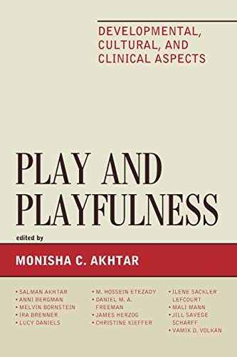 Akhtar Play And Playfulness, Developmental, Cultural, And Clinical Aspects