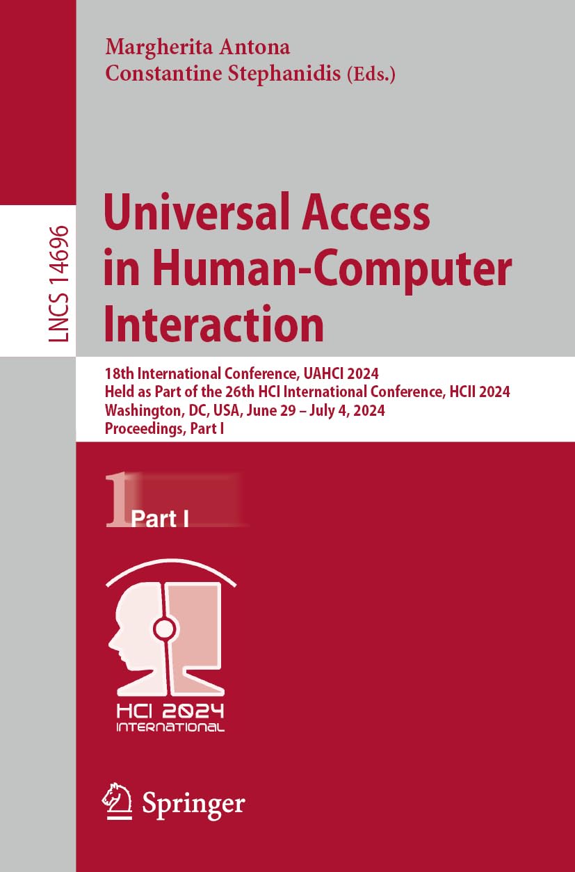 Universal Access in Human-Computer Interaction: 18th International Conference, UAHCI 2024, Held as Part of the 26th HCI International Conference, HCII ... Notes in Computer Science, 14696, Band 14696)