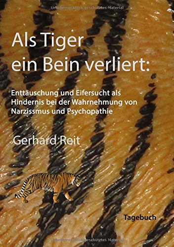 Als Tiger ein Bein verliert: Enttäuschung und Eifersucht als Hindernis bei der Wahrnehmung von Narzissmus und Psychopathie